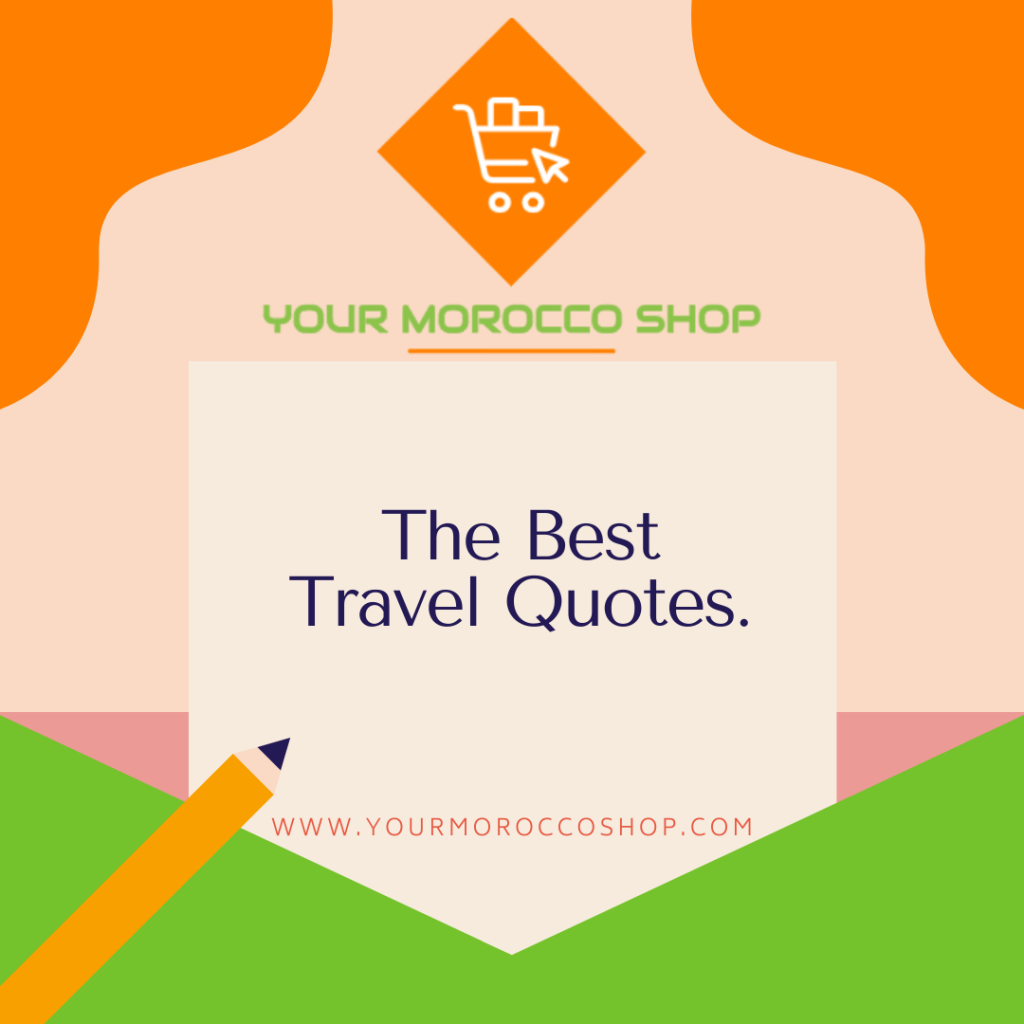The Best Travel Quotes (with Photos) to Enrich Your Wanderlust - Your Morocco Shop